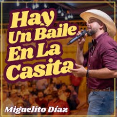 Miguelito Diaz - Hay un Baile en La Casita